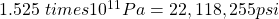 1.525 \ times 10^{11} Pa = 22,118,255 psi