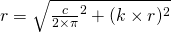 r = \sqrt{ \frac{c}{2\times \pi}^2 + (k \times r)^2}