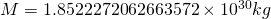 M = 1.8522272062663572 \times 10^{30}kg