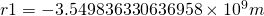 r1 = -3.549836330636958  \times 10^9m