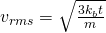 v_{rms} = \sqrt{\frac{3k_bt}{m}