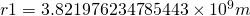 r1 = 3.821976234785443 \times 10^9m