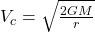 V_c = \sqrt{\frac{2GM}{r}}