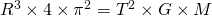 R^3 \times 4 \times \pi^2 = T^2 \times G \times M