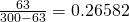 \frac{63}{300-63} = 0.26582